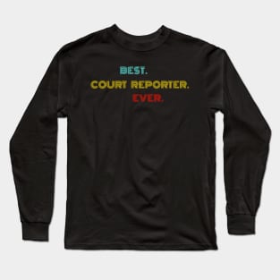 Best Court Reporter Ever - Nice Birthday Gift Idea Long Sleeve T-Shirt